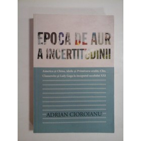 EPOCA DE AUR A INCERTITUDINII - ADRIAN CIOROIANU